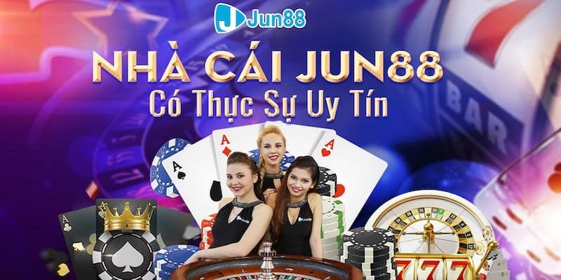 Các ưu điểm nổi bật chỉ có tại nhà cái Jun88