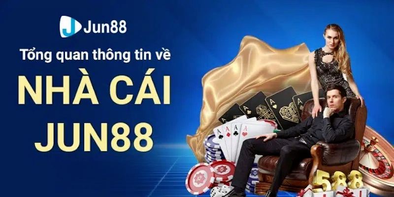 Tổng quan các thông tin cần biết về nhà cái Jun88