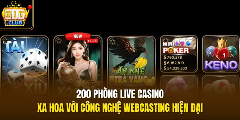 200 phòng live casino xa hoa với công nghệ webcasting hiện đại