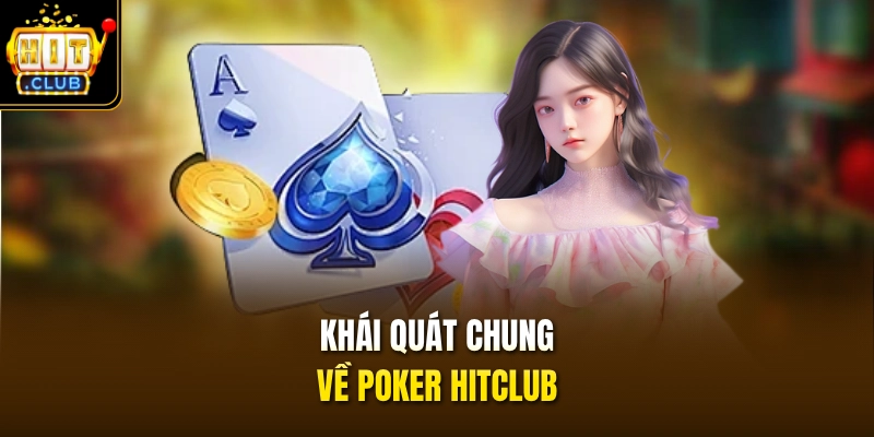 Poker HITCLUB - Sở Hữu Ngay Phiên Bản x100 Thưởng Cực HOT 2 Khái quát chung về Poker HITCLUB
