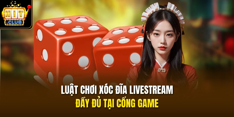 Luật chơi Xóc Đĩa livestream đầy đủ tại cổng game