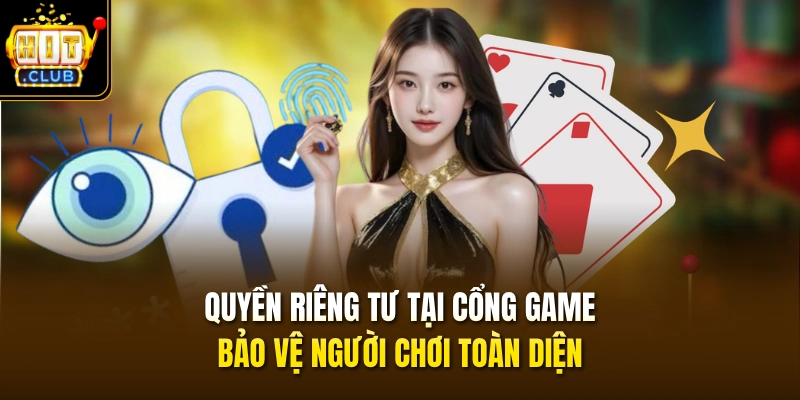 Quyền Riêng Tư 1 Quyền riêng tư tại cổng game bảo vệ người chơi toàn diện