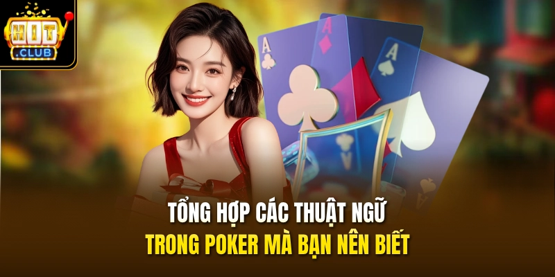 Poker HITCLUB - Sở Hữu Ngay Phiên Bản x100 Thưởng Cực HOT 3 Tổng hợp các thuật ngữ trong Poker mà bạn nên biết